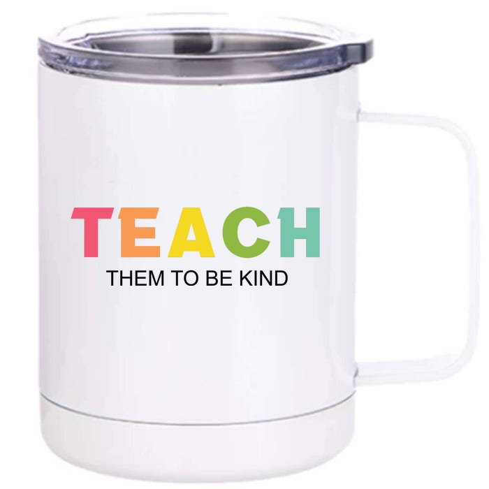 Teach Them To Be Kind Front & Back 12oz Stainless Steel Tumbler Cup