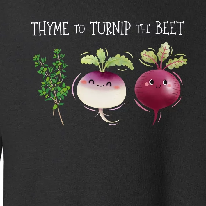 Thyme To Turnip The Beet Vegetable Toddler Sweatshirt