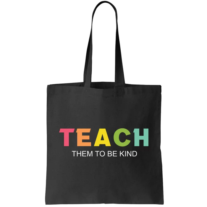 Teach Them To Be Kind Tote Bag