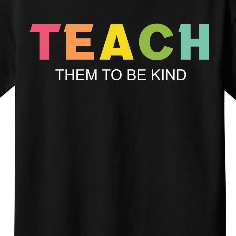 Teach Them To Be Kind Kids T-Shirt