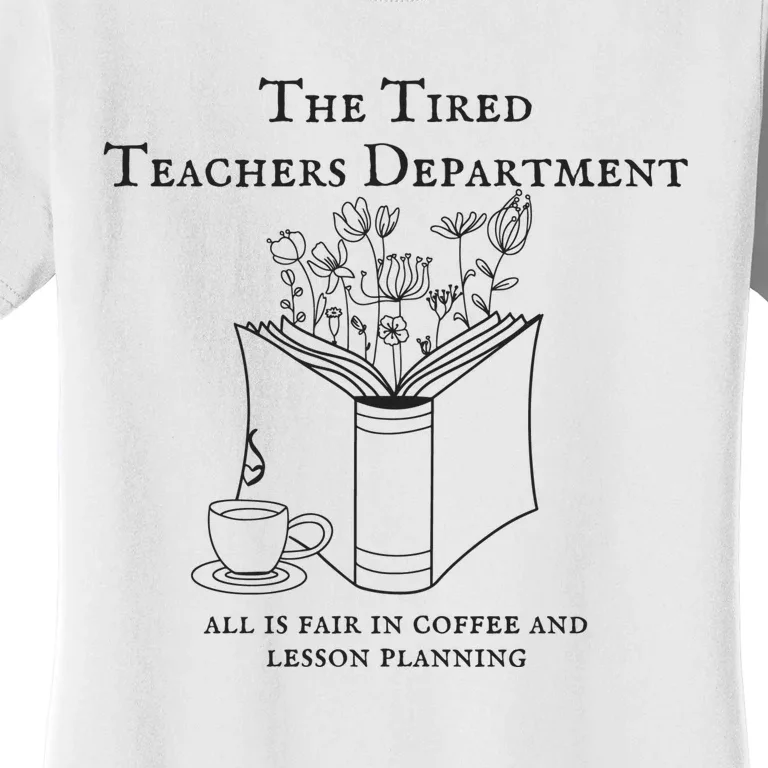 The Tired Teachers Department All Is Fair In Coffee Ttpd Women's T-Shirt