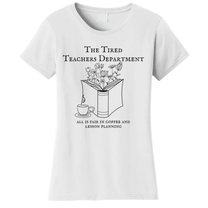 The Tired Teachers Department All Is Fair In Coffee Ttpd Women's T-Shirt