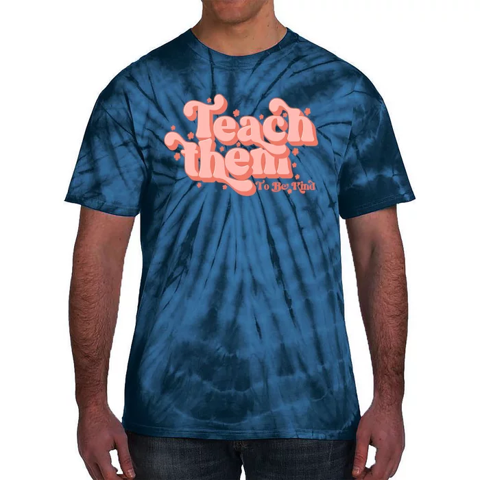 Teach Them To Be Kind Teacher Team Kindergarten Teacher Life Student Tie-Dye T-Shirt