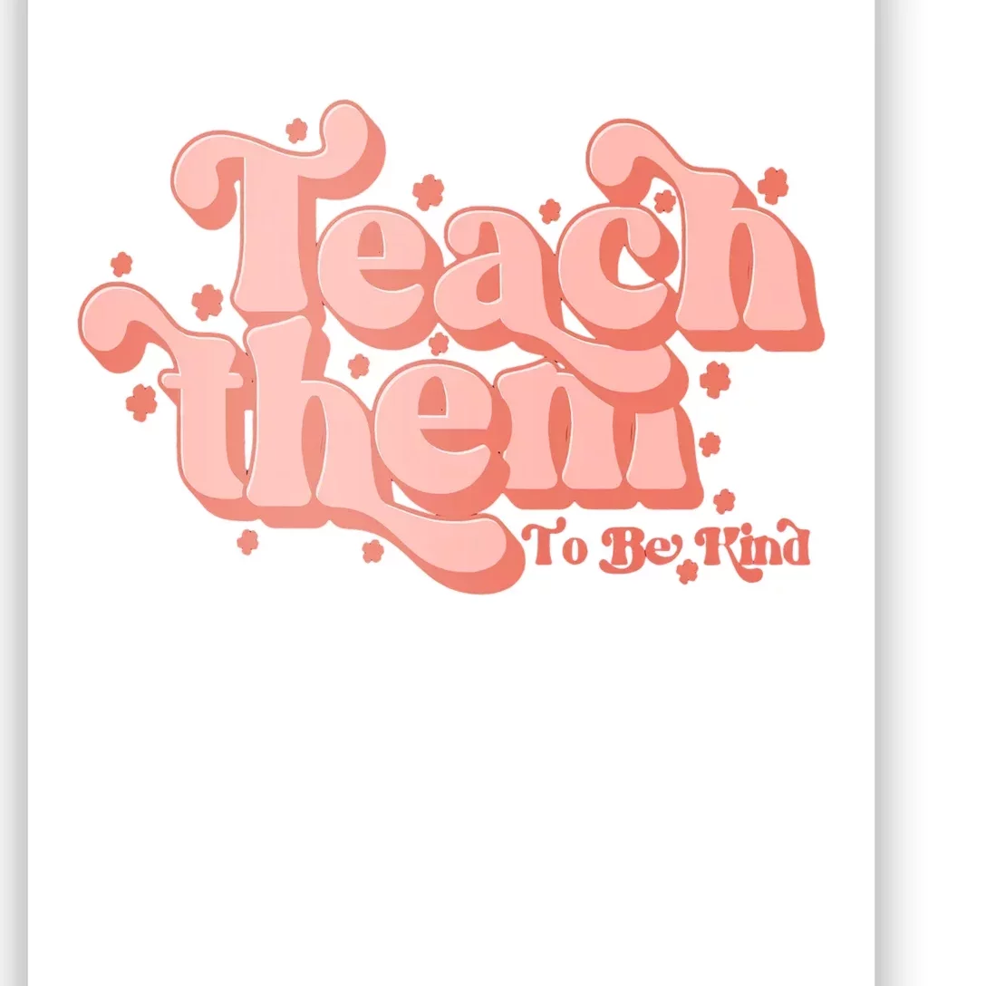 Teach Them To Be Kind Teacher Team Kindergarten Teacher Life Student Poster