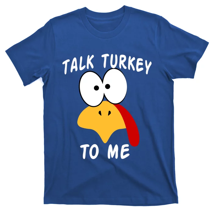 Talk Turkey To Me Thanksgiving Funny Turkey Face Gift T-Shirt