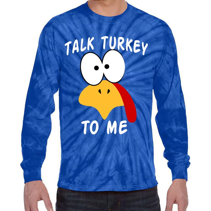 Talk Turkey To Me Thanksgiving Funny Turkey Face Gift Tie-Dye Long Sleeve Shirt