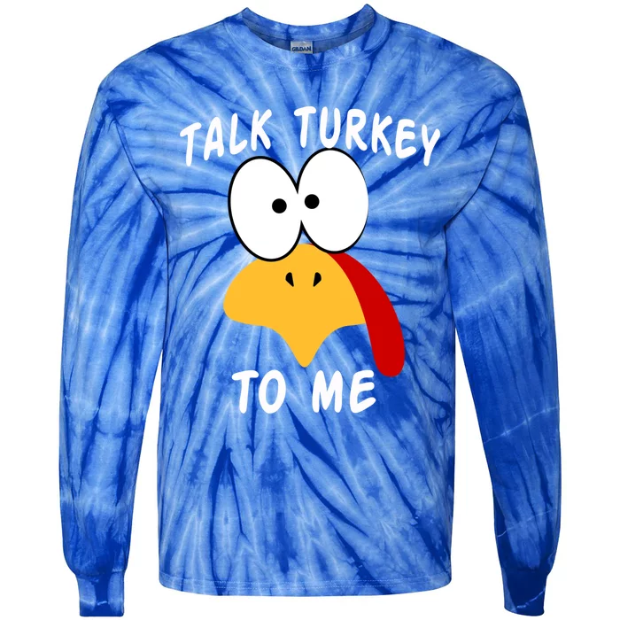 Talk Turkey To Me Thanksgiving Funny Turkey Face Gift Tie-Dye Long Sleeve Shirt