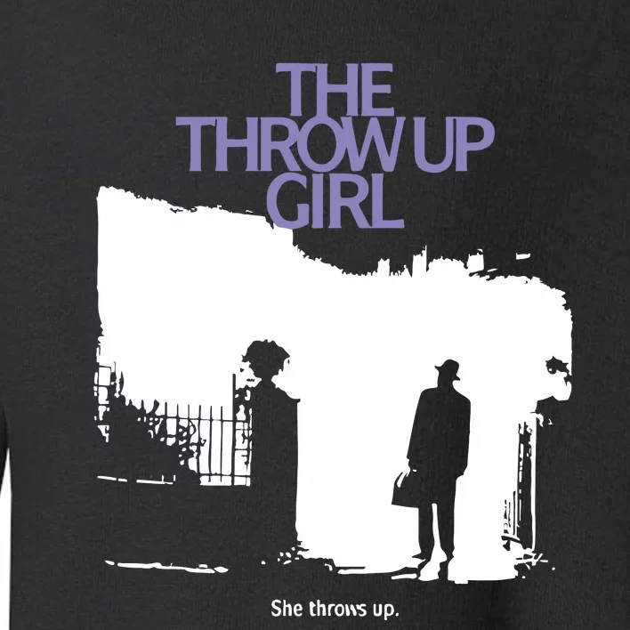 The Throw Up Girl She Throws Up Toddler Sweatshirt