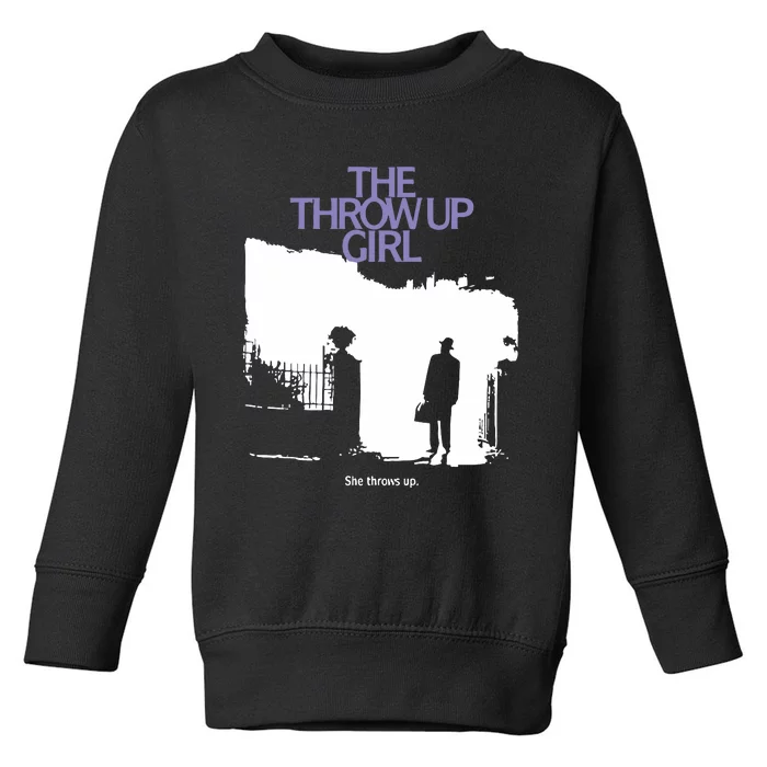 The Throw Up Girl She Throws Up Toddler Sweatshirt