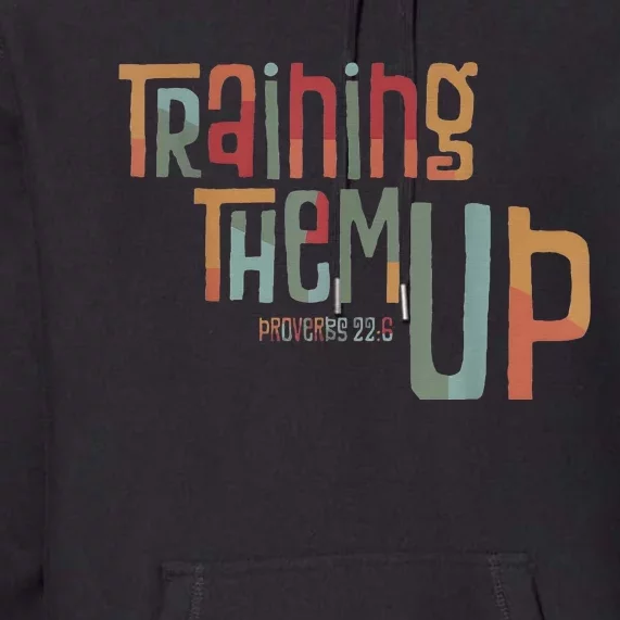 Training Them Up ChildrenS Ministry Volunteer Leader Premium Hoodie