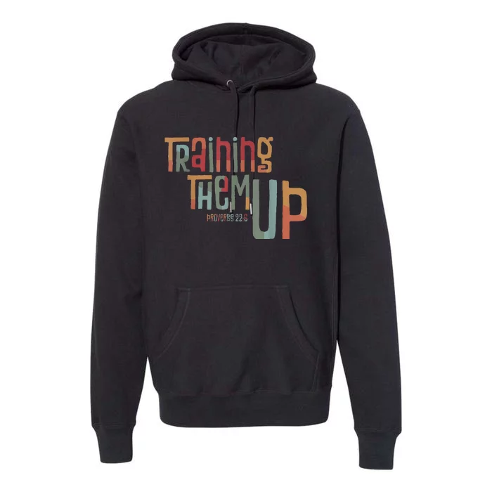 Training Them Up ChildrenS Ministry Volunteer Leader Premium Hoodie