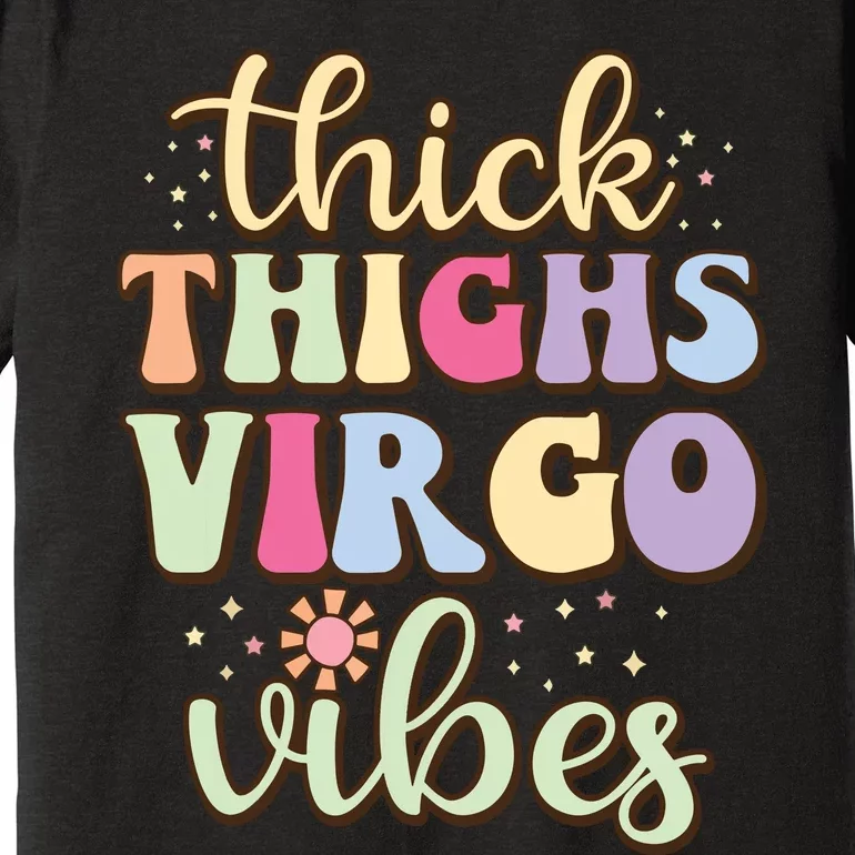 Thick Thighs Virgo Vibes August September Birthday Virgo Premium T-Shirt