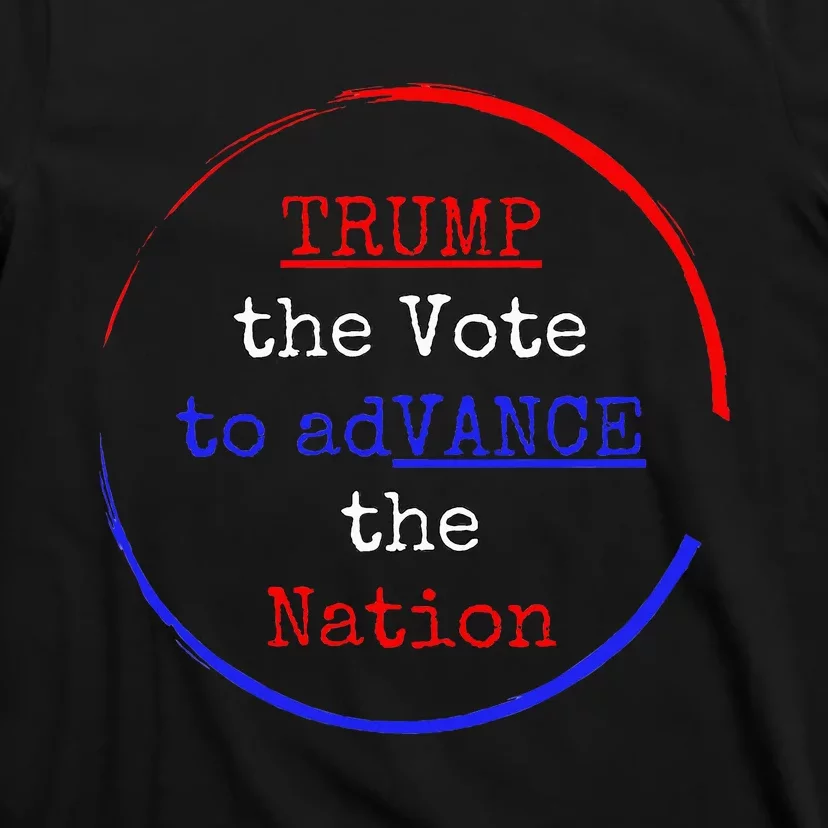 Trump The Vote To Advance The Nation T-Shirt