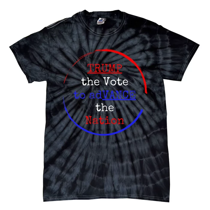 Trump The Vote To Advance The Nation Tie-Dye T-Shirt