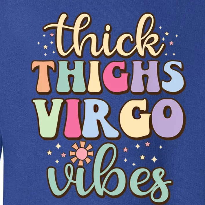 Thick Thighs Virgo Vibes August September Birthday Virgo Gift Toddler Sweatshirt