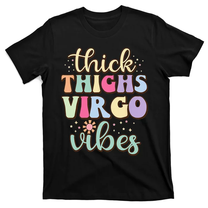 Thick Thighs Virgo Vibes August September birthday Virgo T-Shirt