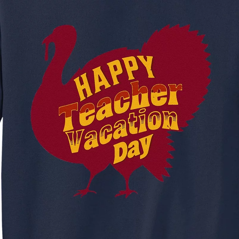 Thanksgiving Teacher Vacation Day Holiday Celebration Gift Tall Sweatshirt