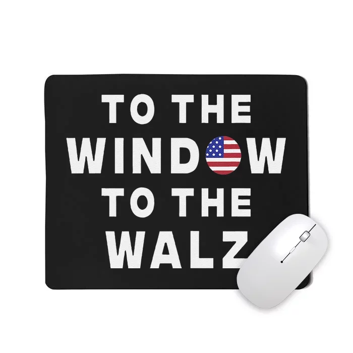 To The Window To The Walz Harris Walz President 2024 Mousepad