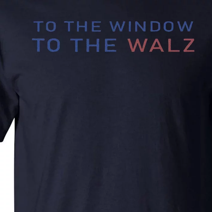 To The Window To The Walz Kamala Harris 2024 Tall T-Shirt