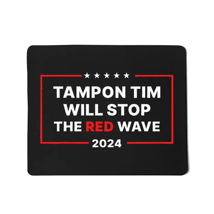 Tampon Tim Will Stop The Red Wave Funny Vote Harris Walz Mousepad