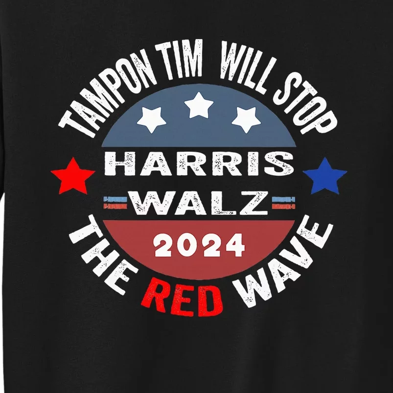 Tampon Tim Will Stop The Red Wave Funny Vote Harris Walz Tall Sweatshirt