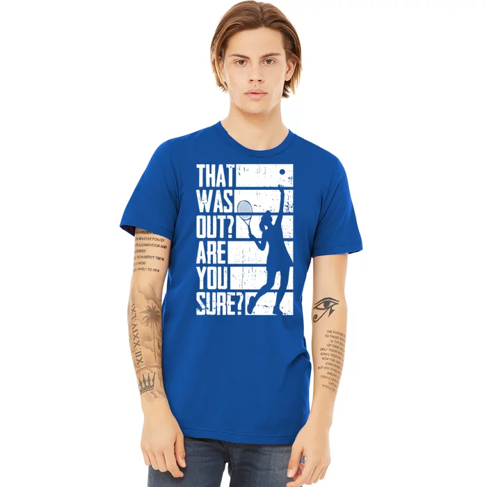 Tennis That Was Out Are You Sure Gift Premium T-Shirt