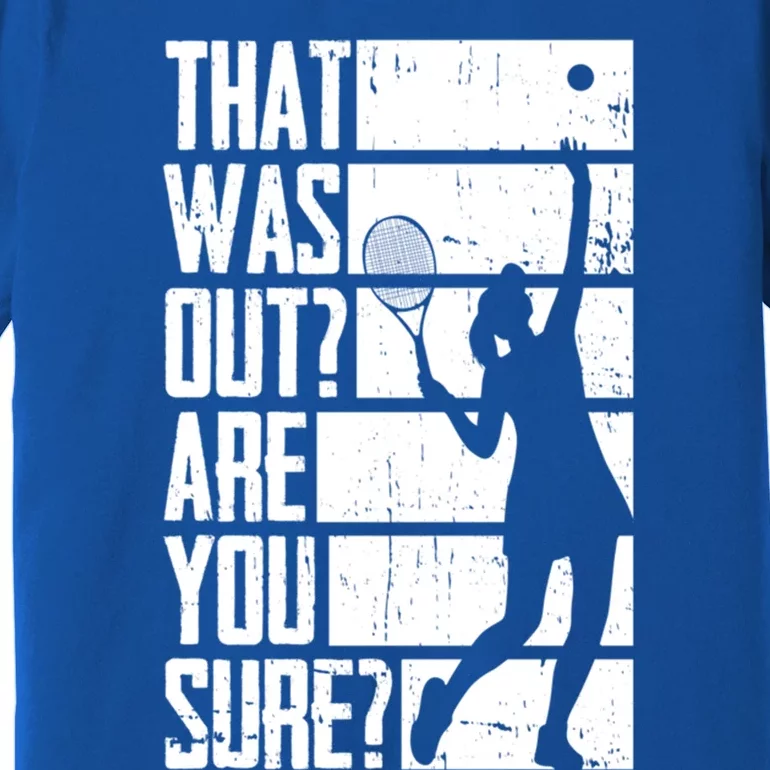 Tennis That Was Out Are You Sure Gift Premium T-Shirt