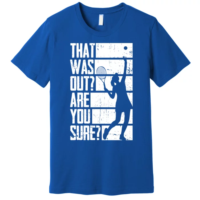 Tennis That Was Out Are You Sure Gift Premium T-Shirt