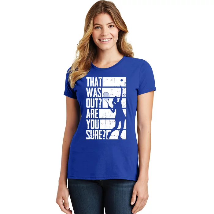 Tennis That Was Out Are You Sure Gift Women's T-Shirt