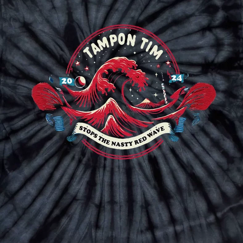 Tampon Tim Will Stop The Nasty Red Wave Funny Political Vote Tie-Dye T-Shirt