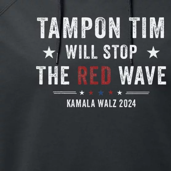 Tampon Tim Will Stop The Red Wave Kamala Harris Walz 2024 Performance Fleece Hoodie