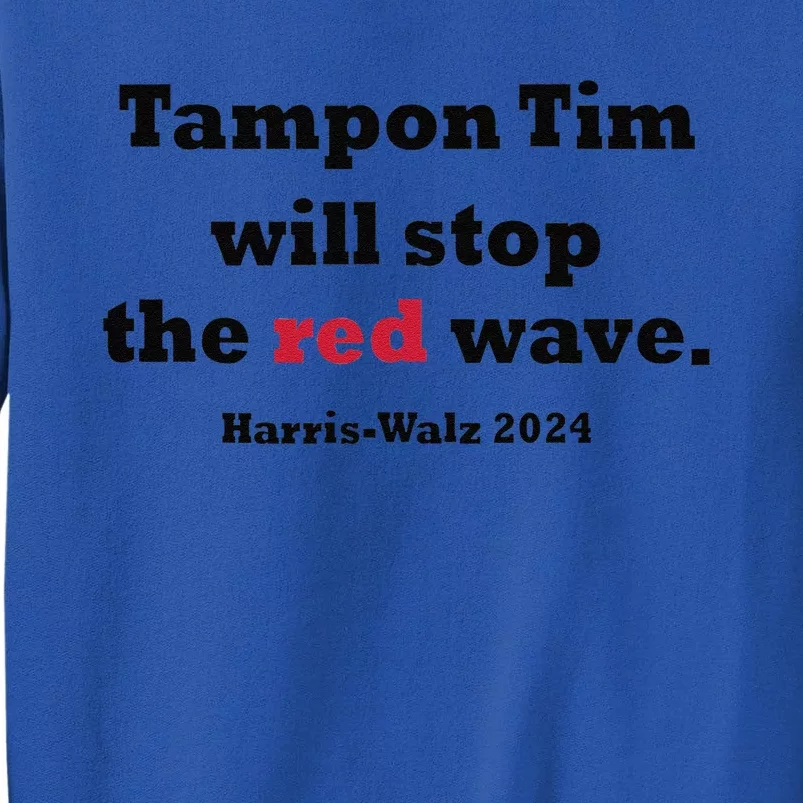 Tampon Tim Will Stop The Red Wave Tim Walz Kamala Harris Sweatshirt