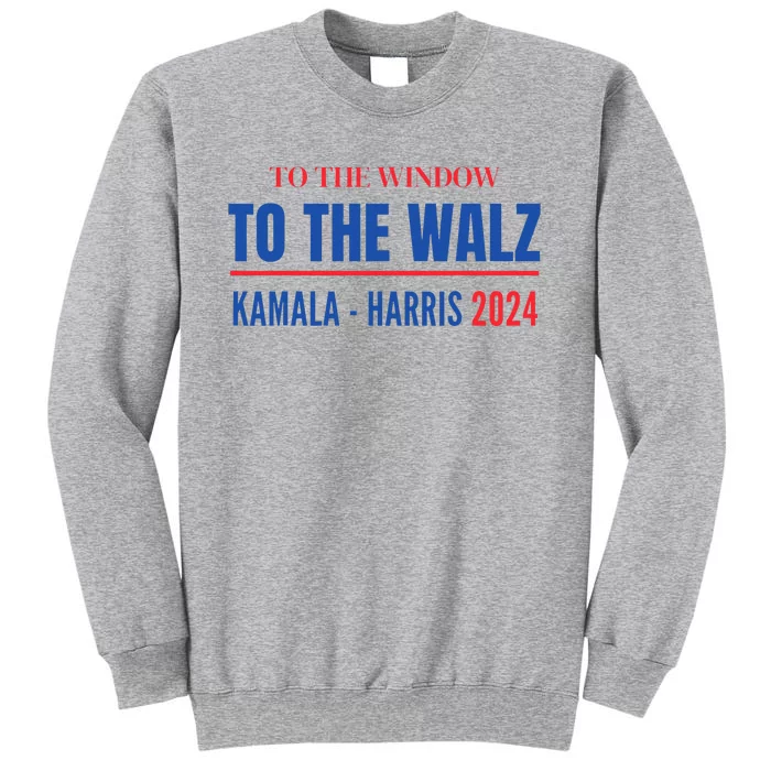 To The Window To The Waltz Walz Kamala Harris Tim Waltz Walz Tall Sweatshirt