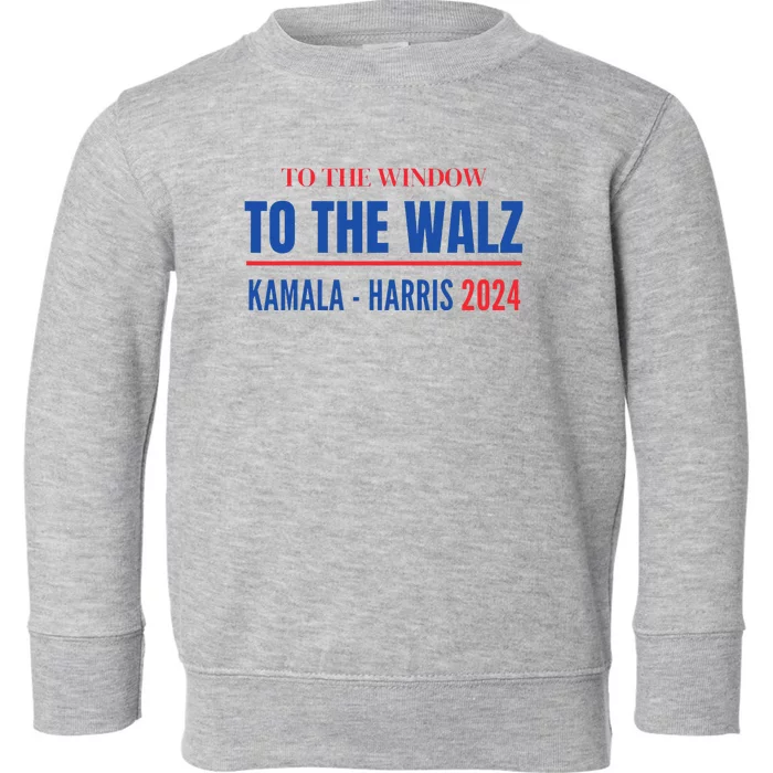 To The Window To The Waltz Walz Kamala Harris Tim Waltz Walz Toddler Sweatshirt