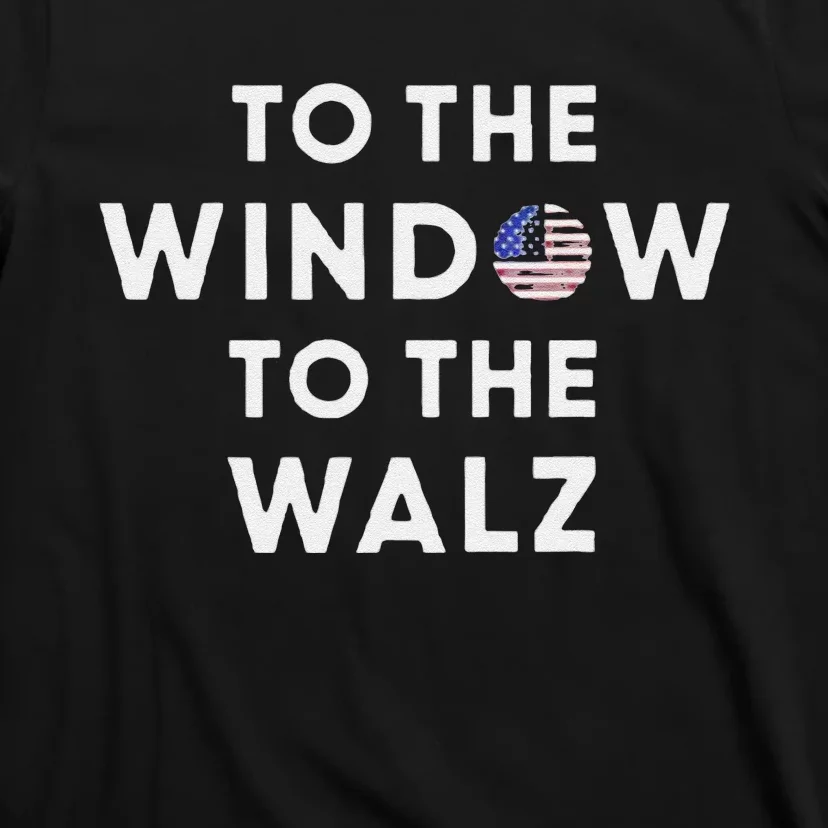 To The Window To The Tim Walz Kamala Harris 2024 T-Shirt