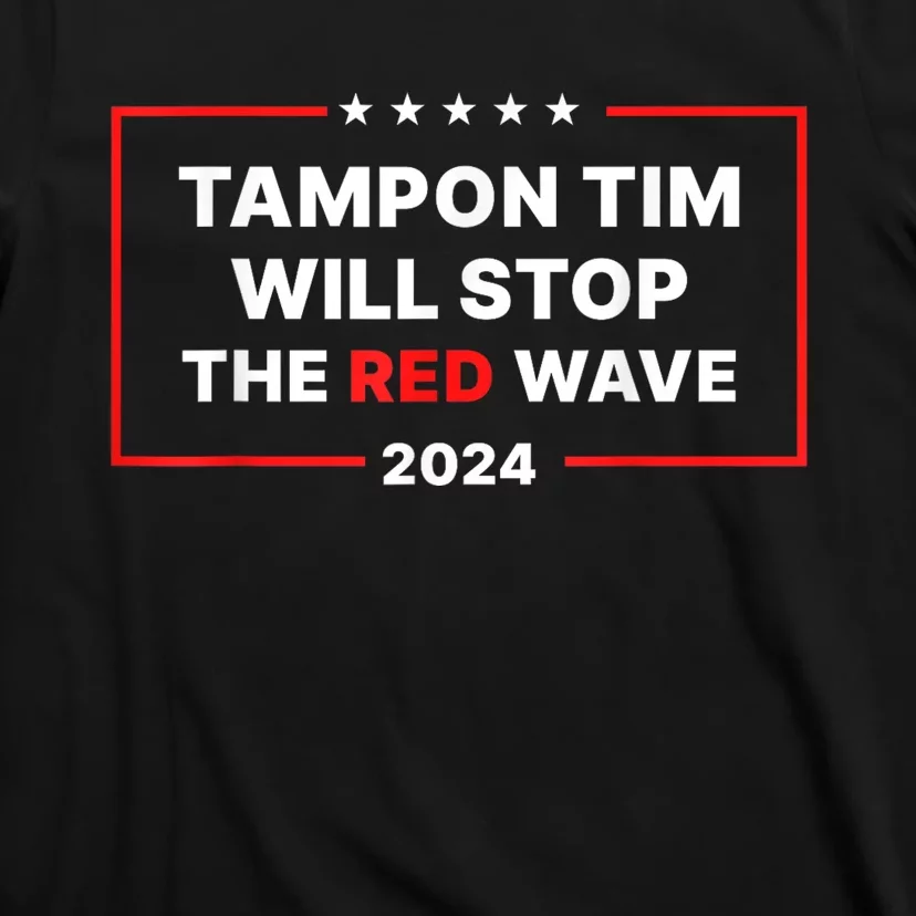 Tampon Tim Will Stop The Red Wave Funny Vote Harris Walz 2024 T-Shirt