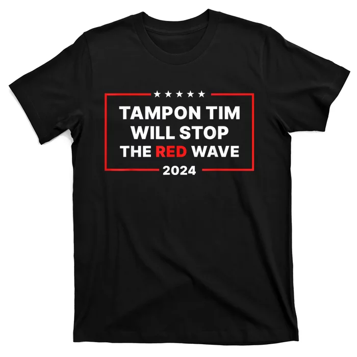 Tampon Tim Will Stop The Red Wave Funny Vote Harris Walz 2024 T-Shirt