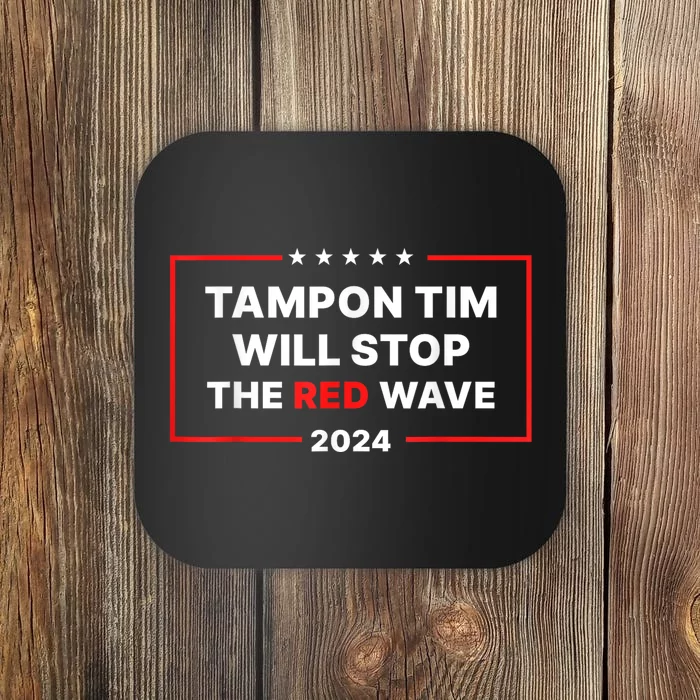 Tampon Tim Will Stop The Red Wave Funny Vote Harris Walz 2024 Coaster