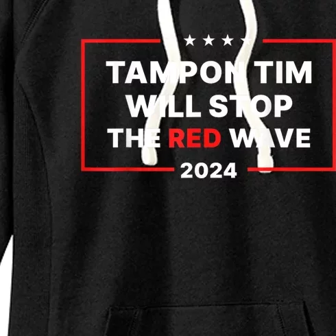 Tampon Tim Will Stop The Red Wave Funny Vote Harris Walz 2024 Women's Fleece Hoodie