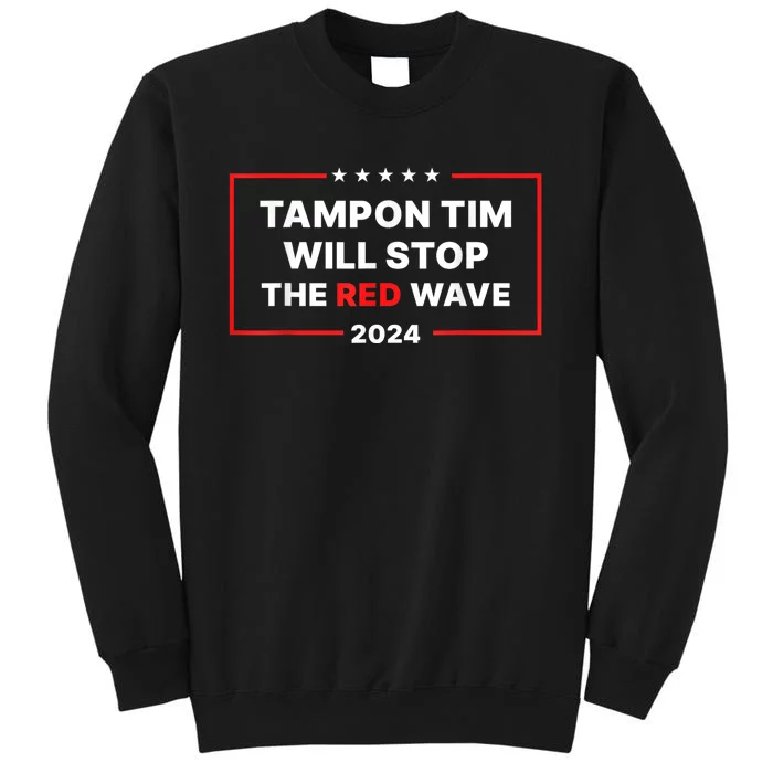 Tampon Tim Will Stop The Red Wave Funny Vote Harris Walz 2024 Tall Sweatshirt