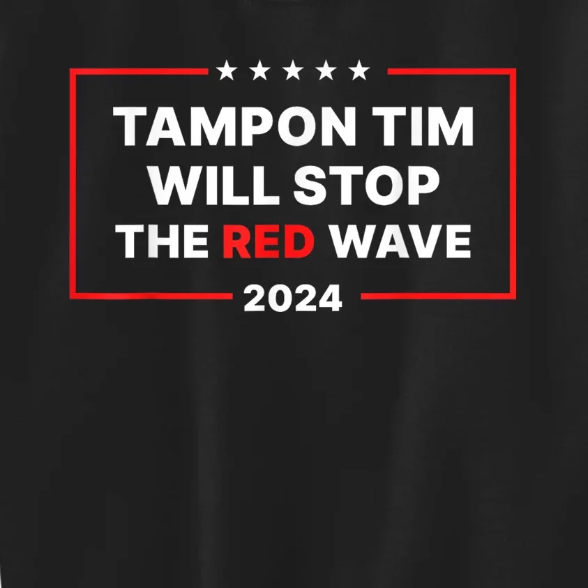 Tampon Tim Will Stop The Red Wave Funny Vote Harris Walz 2024 Kids Sweatshirt