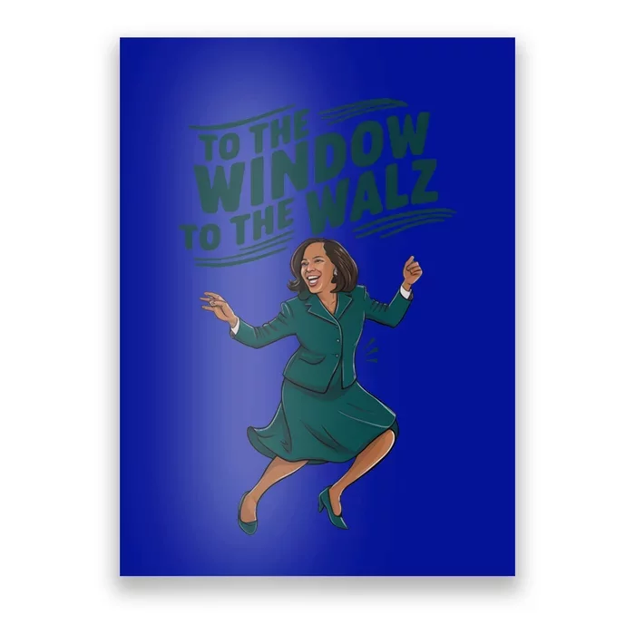 To The Window To The Walz Kamala Harris Funny Political Gift Poster