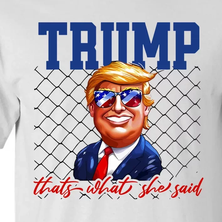 Trump That’S What She Said Tall T-Shirt