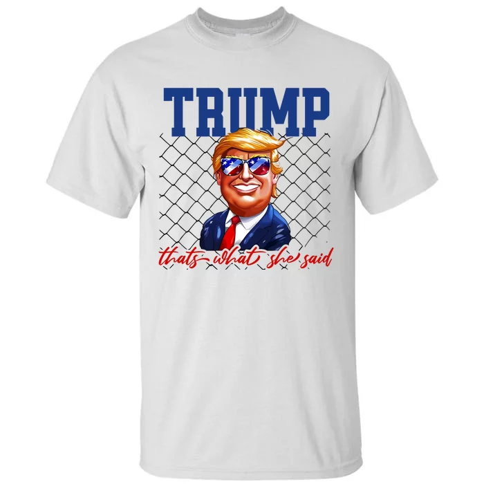 Trump That’S What She Said Tall T-Shirt