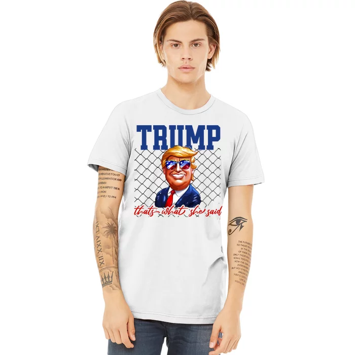 Trump That’S What She Said Premium T-Shirt