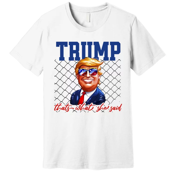 Trump That’S What She Said Premium T-Shirt