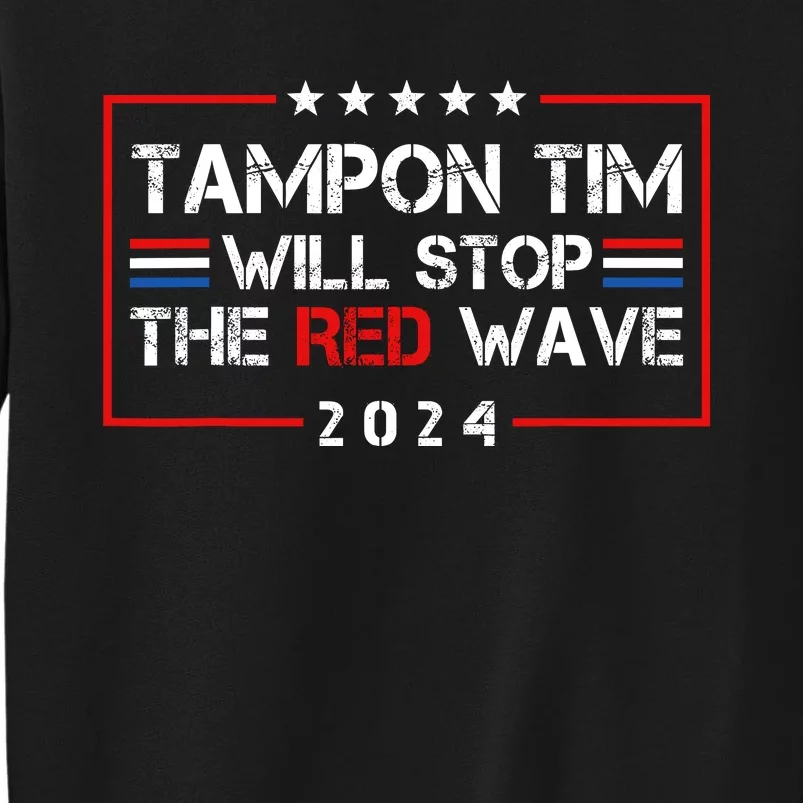 Tampon Tim Will Stop The Red Wave Tall Sweatshirt