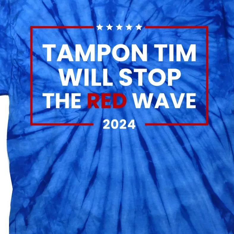 Tampon Tim Will Stop The Red Wave Tie-Dye T-Shirt