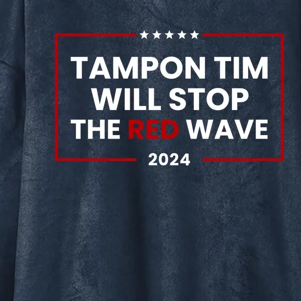 Tampon Tim Will Stop The Red Wave Hooded Wearable Blanket