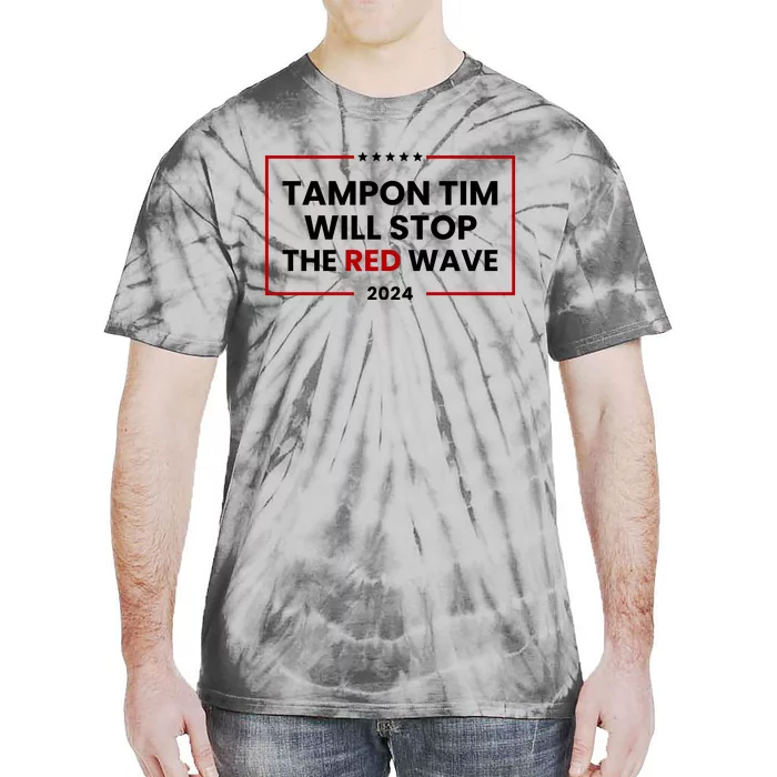 Tampon Tim Will Stop The Red Wave Tie-Dye T-Shirt